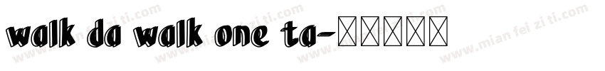 walk da walk one ta字体转换